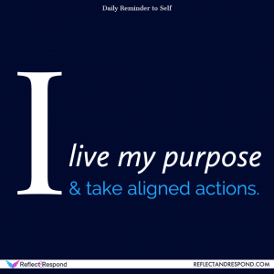 I live my purpose and take aligned actions