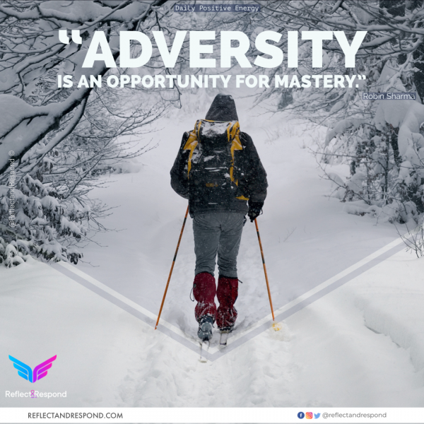 Adversity is an opportunity for Mastery